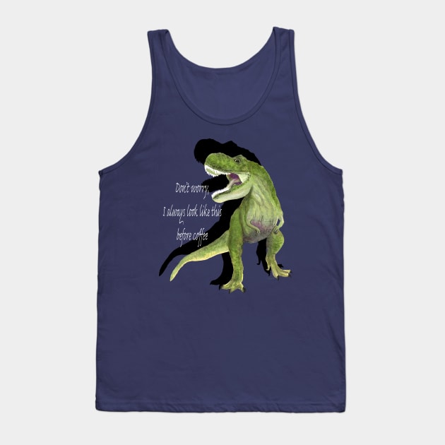 Don't Worry I Always Look Like This Before Coffee Tank Top by MelissaJBarrett